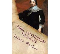Abel Janszoon Tasman: His Life and Voyages
