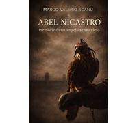 Abel Nicastro: Memorie di un angelo senza cielo
