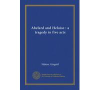 Abelard and Heloise : a tragedy in five acts