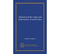 Abélard et l'origine et l'histoire ancienne des universités