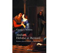 Abélard, Héloïse et Bernard: Passion, raison et religion au Moyen Âge