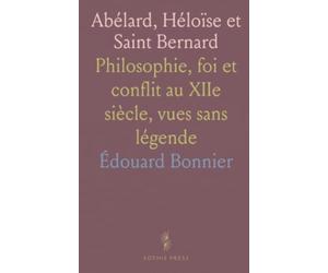 Abélard, Héloïse et Saint Bernard: Philosophie, foi et conflit au XIIe siècle, vues sans légende