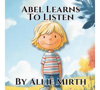 Abel's Learns To Listen: A Gentle Adventure in Listening