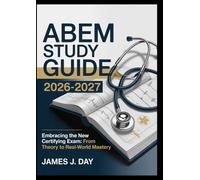 ABEM study guide 2026-2027: Embracing the New Certifying Exam: From Theory to Real-World Mastery