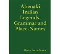 Abenaki Indian Legends, Grammar and Place Names Masta, Henry Lorne (Auteur)