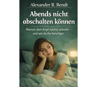Abends nicht abschalten können: Warum dein Kopf nachts arbeitet - und wie du ihn beruhigst