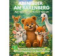 Abenteuer am Bärenberg: Der kleine Bär mit dem großen Herzen: Ein interaktives Märchen- und Beschäftigungsbuch für Vorschulkinder