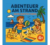 Abenteuer am Strand - deine bunten Ferien: Strand-Ausmalbuch für Kinder ab 4 Jahren - Sommerferien, Strandabenteuer, Urlaub, Meer & Sonne - Kreativer Malspaß mit liebevollen Motiven