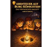 Abenteuer auf Burg Königstein - Das falsche Amulett - Band 4: Ein Burgabenteuer mit Anna, Leo und Sir Max