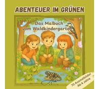 Abenteuer im Grünen - Das Malbuch vom Waldkindergarten - für Kinder ab 4 Jahren | 70 Ausmalbilder zu Tieren, Pflanzen & Natur-Erlebnissen - Perfekt ... kreatives Naturerlebnis für kleine Entdecker!
