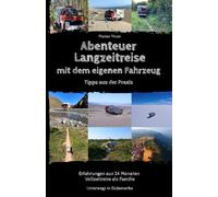 Abenteuer Langzeitreise mit dem eigenen Fahrzeug: Tipps aus der Praxis