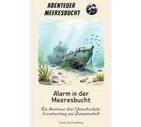 Abenteuer Meeresbucht: Alarm in der Meeresbucht - Ein Abenteuer über Umweltschutz, Verantwortung und Zusammenhalt