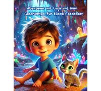 Abenteuer mit Luca und Mimi- Geschichten für kleine Entdecker !: Spannende Erlebnisse und lustige Abenteuer mit Luca und seiner Katze Mimi, die kleine ... und fantastischer Entdeckungen mitnehmen.