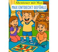 Abenteuer mit Max: Max entdeckt Gefühle: Ein pädagogisches Ausmalbuch über Emotionen - Für Kinder ab 4 Jahren
