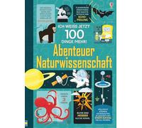 Abenteuer Naturwissenschaft: Ich weiss jetzt 100 Dinge mehr!