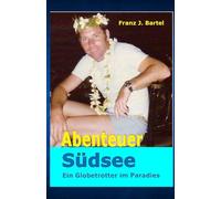 Abenteuer Südsee: Ein Globetrotter im Paradies