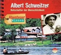 Abenteuer & Wissen - Albert Schweizer.Botschafter der Menschlichkeit