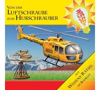 Abenteuer & Wissen - Von der Luftschraube Zum Hubschrauber [Import]