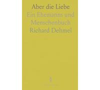 Aber die Liebe: Ein Ehemanns und Menschenbuch