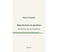 Aber du hast sie gesehen: Geschichten über die Wirklichkeit