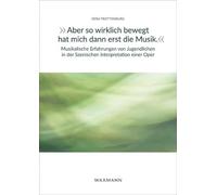 "Aber so wirklich bewegt hat mich dann erst die Musik." Musikalische Erfahrungen von Jugendlichen in der Szenischen Interpretation einer Oper