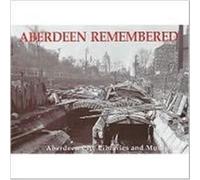 Aberdeen Remembered by Aberdeen City Libraries and Museums Aberdeen City Libraries and Museums (Auteur)