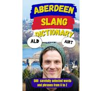 Aberdeen Slang Dictionary: 500 Doric Words with Examples, Translations and Local Expressions from the Granite City