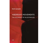Aberrant Movements: The Philosophy of Gilles Deleuze