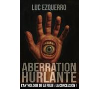 Aberration Hurlante - Une anthologie de la folie - Volume 4: 15 nouvelles dystopiques, sombres, horrifiques, qui vont vous faire trembler et réfléchir