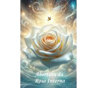Abertura da Rosa Interna: A Jornada da Energia das Rosas