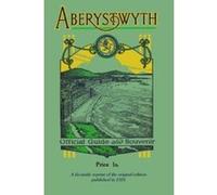 Aberystwyth Official Guide and Souvenir: A facsimile reprint of the 1924 guide - [Version Originale] Aberystwyth Corporation (Auteur)