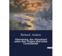 Abessinien, Das Alpenland Unter Den Tropen Und Seine Grenzländer