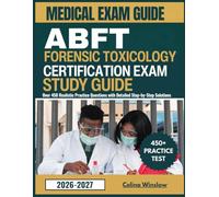 ABFT Forensic Toxicology Certification Exam Study Guide 2026-2027: Over 450 Realistic Practice Questions with Detailed Step-by-Step Solutions