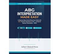 ABG Interpretation Made Easy: A Step-by-Step Arterial Blood Gas Guide with 200+ Practice Questions in kPa & mmHg for Nurses, Paramedics & RRTs
