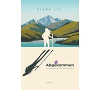 Abgekommen - Mit mutigen Schritten ins neue Leben: Ein humorvoller Roman mit Tiefgang über eine Reise durch Zweifel, Chaos und die Kunst, sich selbst wiederzufinden