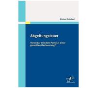 Abgeltungsteuer - Vereinbar Mit Dem Postulat Einer Gerechten Besteuerung?