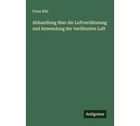 Abhandlung über die Luftverdünnung und Anwendung der verdünnten Luft
