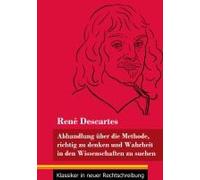 Abhandlung Über Die Methode, Richtig Zu Denken Und Wahrheit In Den Wissenschaften Zu Suchen