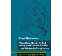 Abhandlung Über Die Methode, Richtig Zu Denken Und Wahrheit In Den Wissenschaften Zu Suchen
