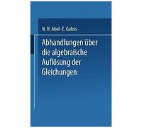 Abhandlungen Über Die Algebraische Auflösung Der Gleichungen