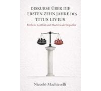 Abhandlungen über die erste Dekade des Titus Livius von Niccolò Machiavelli (Moderne Übersetzung)