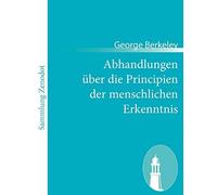 Abhandlungen Über Die Principien Der Menschlichen Erkenntnis