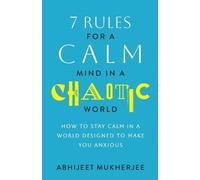 Abhijeet Mukherjee 7 Rules for a Calm Mind in a Chaotic World (Poche)