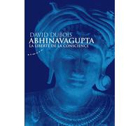 Abhinavagupta - La liberté de la conscience - David Dubois - Almora Eds - broché - Essai