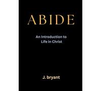 Abide: An Introduction to Life in Christ