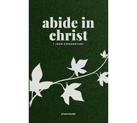 Abide in Christ: 1 John Commentary