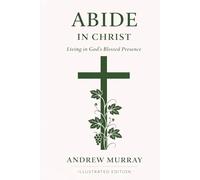 Abide in Christ - Living in God's Blessed Presence - Illustrated Edition