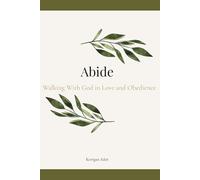 Abide: Walking With God in Love and Obedience