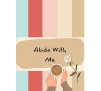Abide With Me: A Daily Devotional Journal for Scripture, Prayer, and a Deeper Walk with God