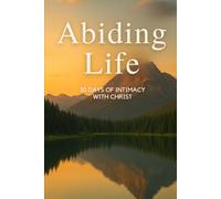 Abiding Life: 30 Days of Intimacy with Christ